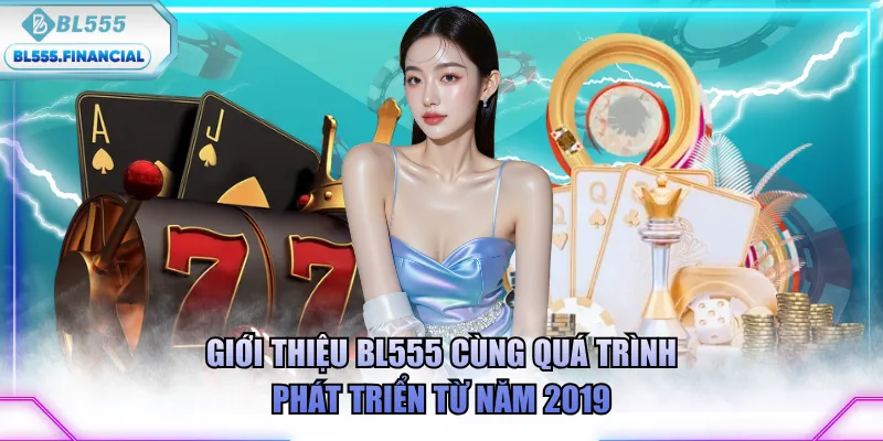 Giới thiệu BL555 cùng quá trình phát triển từ năm 2019